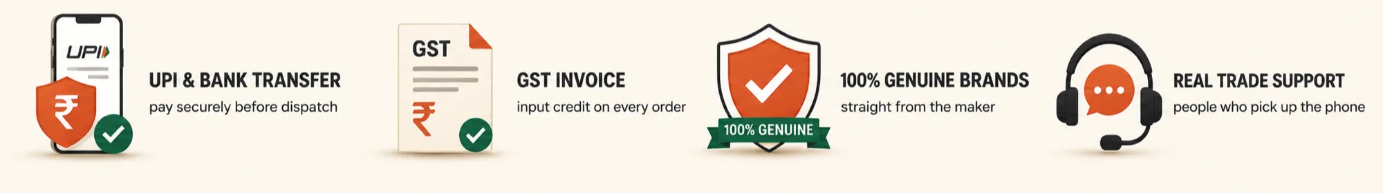 UPI & bank transfer, pay securely before dispatch · GST invoice, input credit on every order · 100% genuine brands, straight from the maker · Real trade support, people who pick up the phone